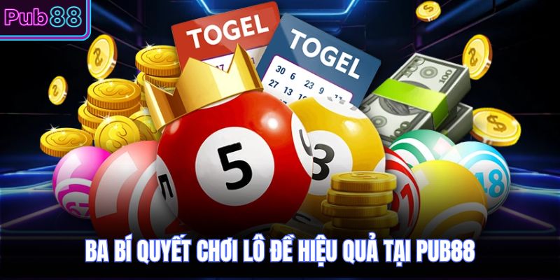 Ba bí quyết chơi lô đề hiệu quả tại PUB88