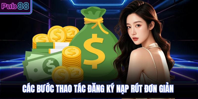 Các bước thao tác đăng ký nạp rút đơn giản