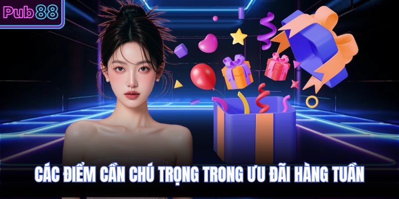 Các điểm cần chú trọng trong ưu đãi hàng tuần