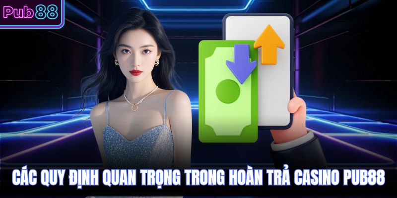 Các quy định quan trọng trong hoàn trả casino PUB88