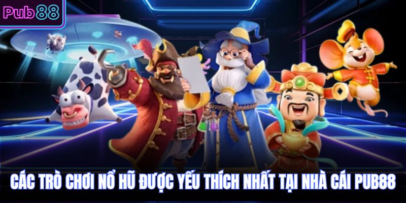 Các trò chơi nổ hũ được yếu thích nhất tại nhà cái PUB88