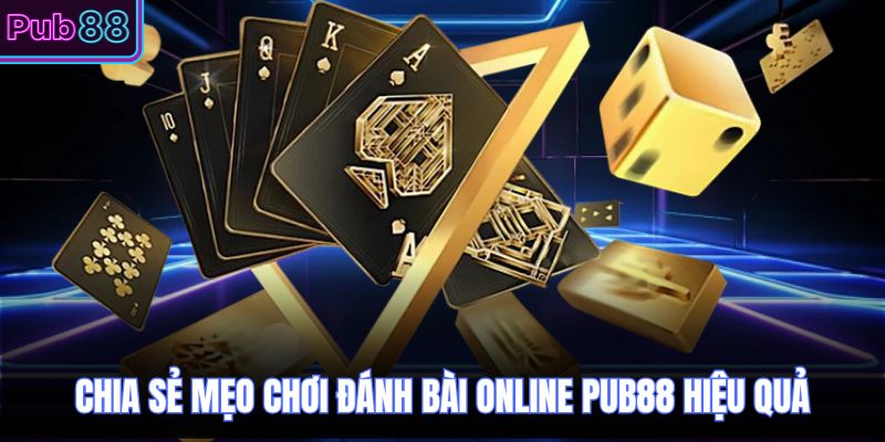 Chia sẻ mẹo chơi đánh bài online PUB88 hiệu quả