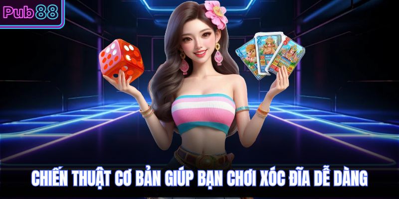 Chiến thuật cơ bản giúp bạn chơi xóc đĩa dễ dàng