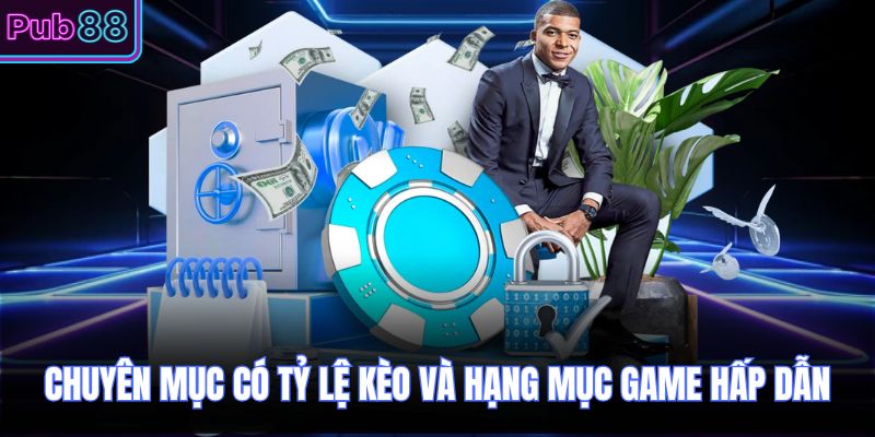 Chuyên mục có tỷ lệ kèo và hạng mục game hấp dẫn