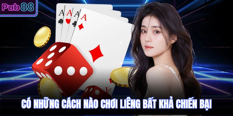 Có những cách nào chơi liêng bất khả chiến bại
