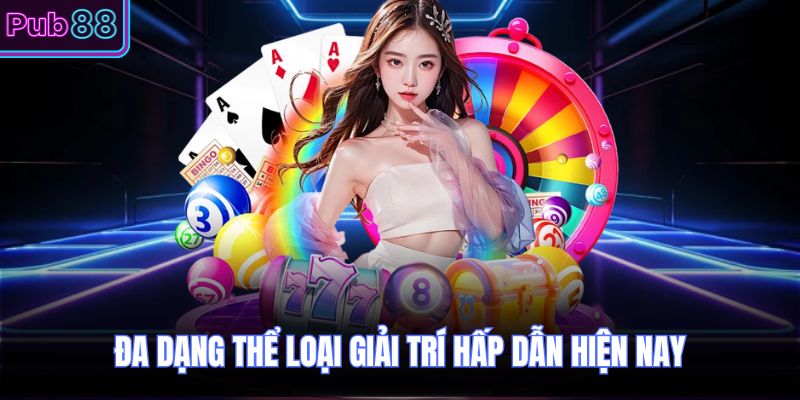 Đa dạng thể loại giải trí hấp dẫn hiện nay 