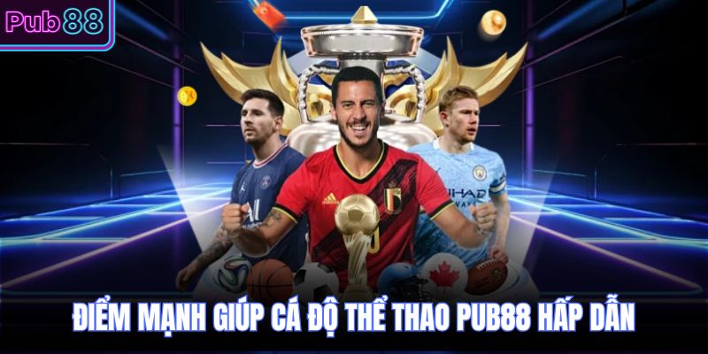 Điểm mạnh giúp cá độ thể thao PUB88 hấp dẫn