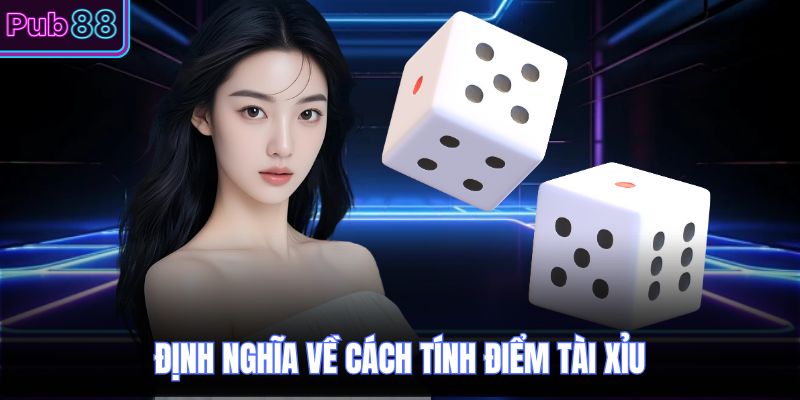 Định nghĩa về cách tính điểm tài xỉu