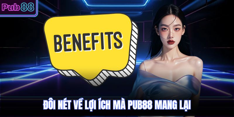 Đôi nét về lợi ích mà PUB88 mang lại