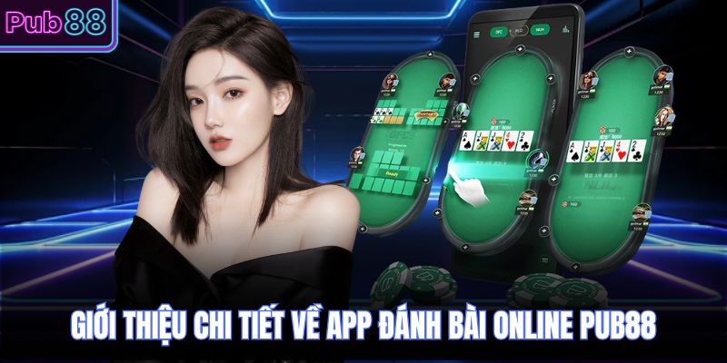 Giới thiệu chi tiết về app đánh bài online PUB88