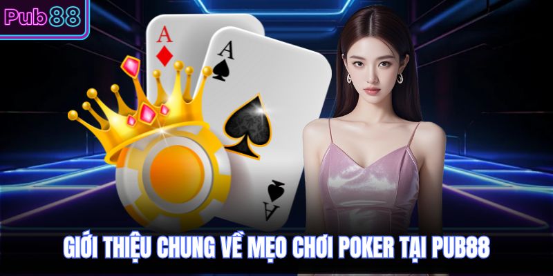 Giới thiệu chung về mẹo chơi Poker tại PUB88