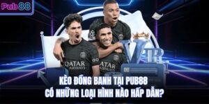 Kèo Đồng Banh Tại PUB88 Có Những Loại Hình Nào Hấp Dẫn?