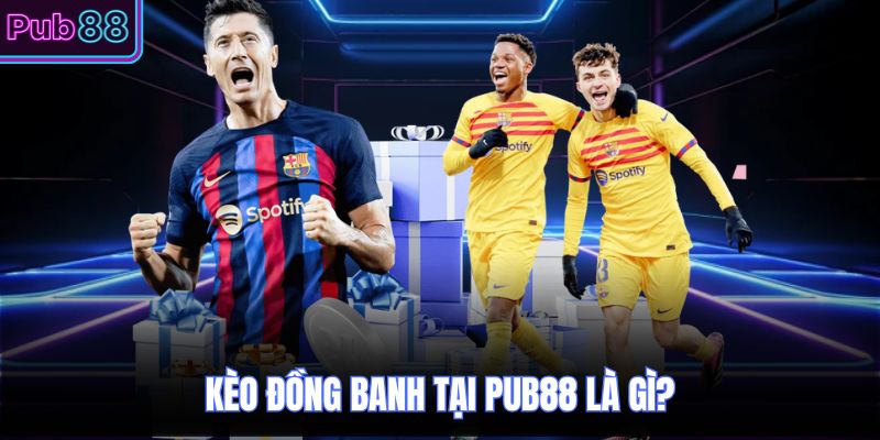 Kèo đồng banh tại PUB88 là gì?