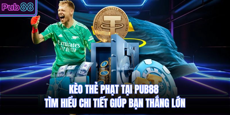 Kèo Thẻ Phạt Tại PUB88 Tìm Hiểu Chi Tiết Giúp Bạn Thắng Lớn
