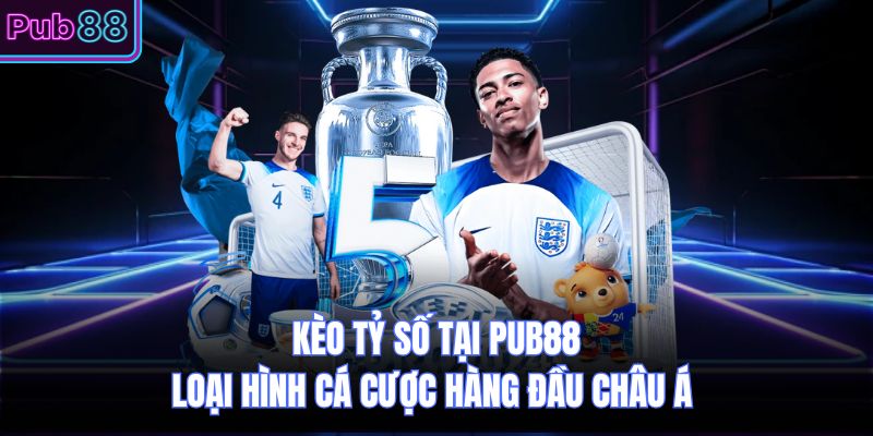 Kèo Tỷ Số Tại PUB88 Loại Hình Cá Cược Hàng Đầu Châu Á