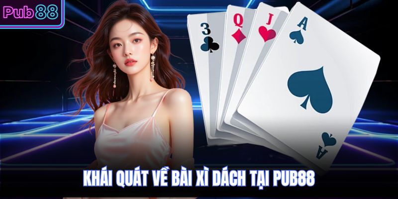 Khái quát về bài xì dách tại PUB88