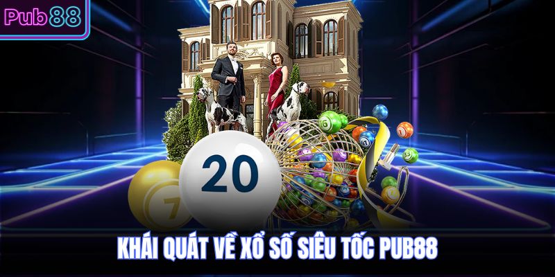 Khái quát về xổ số siêu tốc PUB88