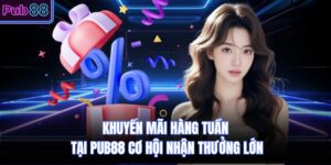 Khuyến Mãi Hàng Tuần Tại PUB88 Cơ Hội Nhận Thưởng Lớn