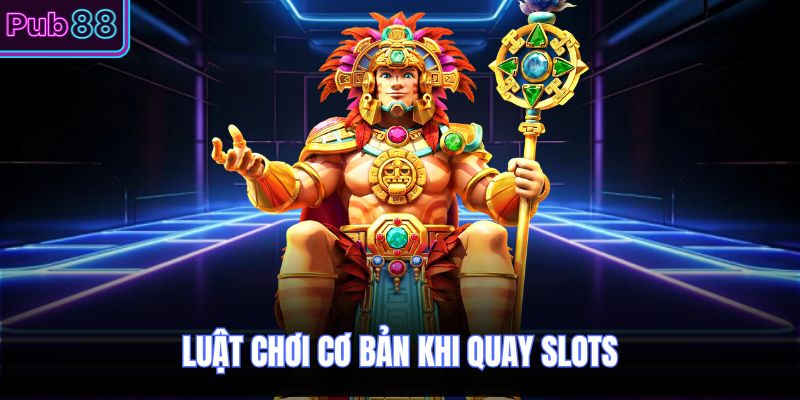 Luật chơi cơ bản khi quay slots