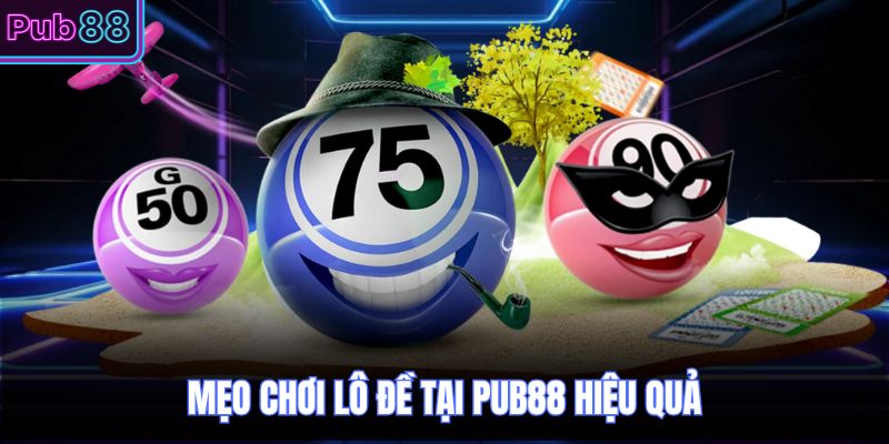 Mẹo chơi lô đề tại PUB88 hiệu quả