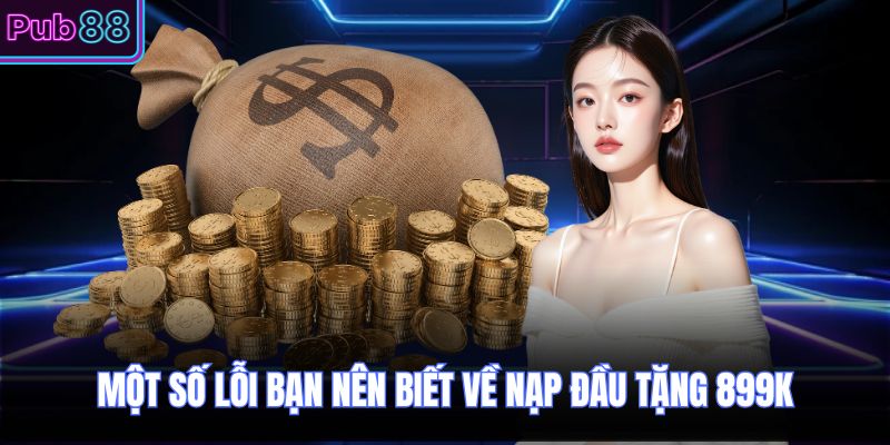Một số lỗi bạn nên biết về Nạp Đầu Tặng 899k