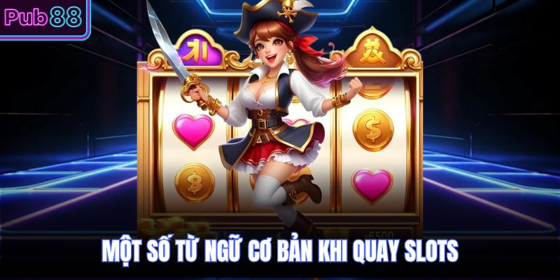 Một số từ ngữ cơ bản khi quay slots