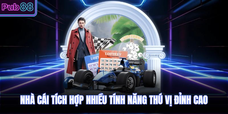 Nhà cái tích hợp nhiều tính năng thú vị đỉnh cao 