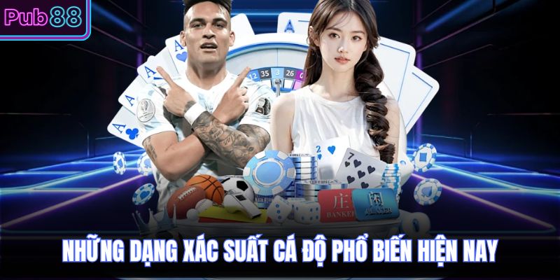 Những dạng xác suất cá độ phổ biến hiện nay