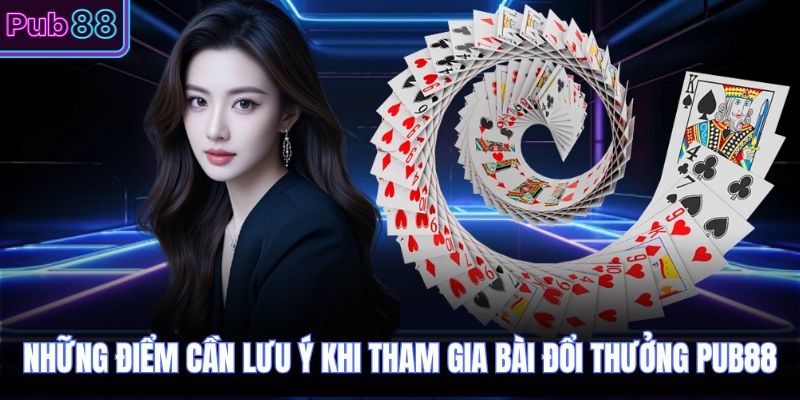 Những điểm cần lưu ý khi tham gia bài đổi thưởng PUB88