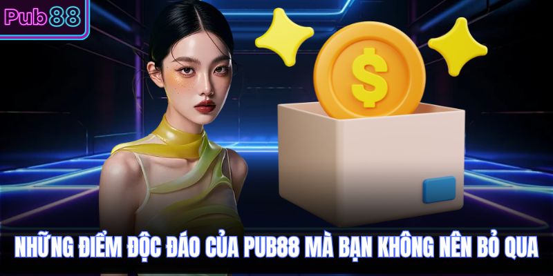 Những điểm độc đáo của PUB88 mà bạn không nên bỏ qua