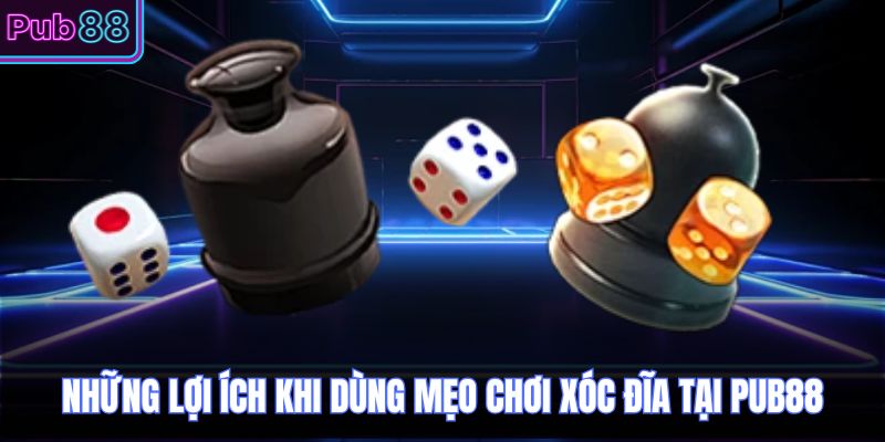 Những lợi ích khi dùng mẹo chơi xóc đĩa tại PUB88