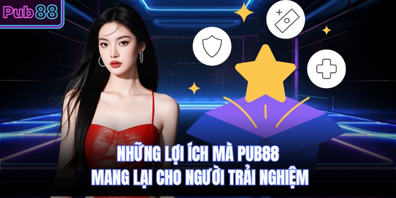 Những Lợi Ích Mà PUB88 Mang Lại Cho Người Trải Nghiệm
