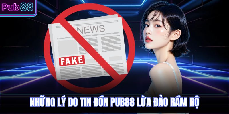 Những lý do tin đồn PUB88 lừa đảo rầm rộ