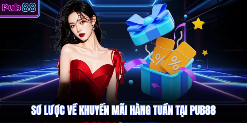 Sơ lược về khuyến mãi hàng tuần tại PUB88