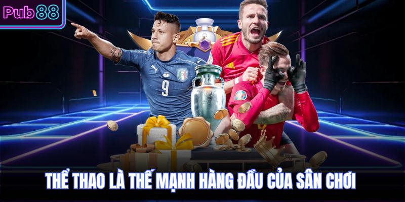 Thể thao là thế mạnh hàng đầu của sân chơi