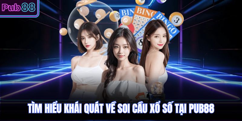 Tìm hiểu khái quát về soi cầu xổ số tại PUB88