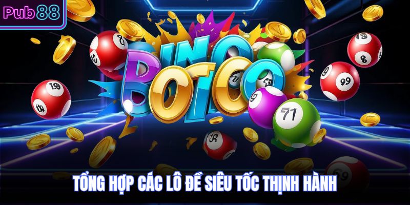 Tổng hợp các lô đề siêu tốc thịnh hành