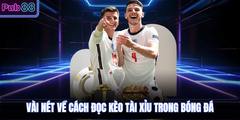 Vài nét về cách đọc kèo tài xỉu trong bóng đá