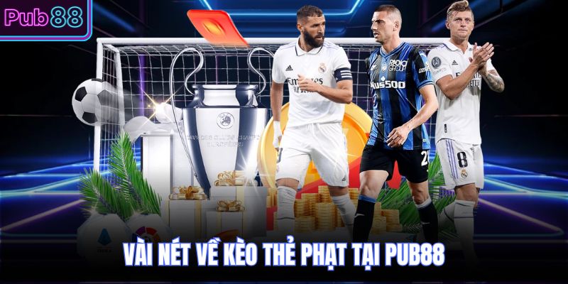 Vài nét về kèo thẻ phạt tại PUB88
