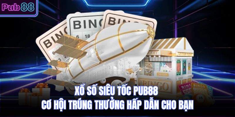 Xổ Số Siêu Tốc PUB88 Cơ Hội Trúng Thưởng Hấp Dẫn Cho Bạn